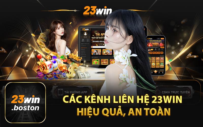 Các Kênh Liên Hệ 23Win Hiệu Quả, An Toàn