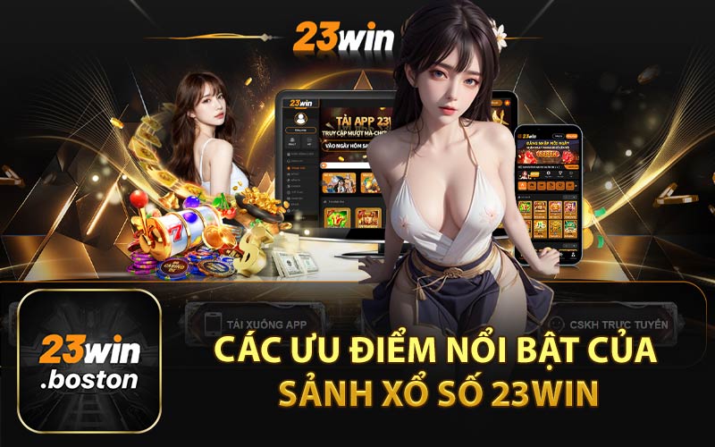 Các Ưu Điểm Nổi Bật Của Sảnh Xổ Số 23Win