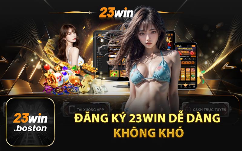 Đăng ký 23Win dễ dàng không khó