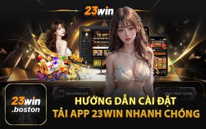 Hướng Dẫn Cài Đặt Tải App 23Win Nhanh Chóng