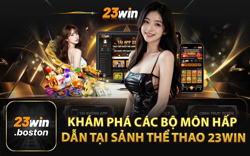 Khám Phá Các Bộ Môn Hấp Dẫn Tại Sảnh Thể Thao 23Win