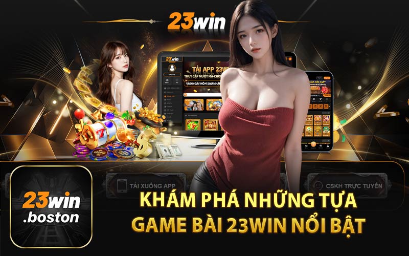 Khám Phá Những Tựa Game Bài 23Win Nổi Bật