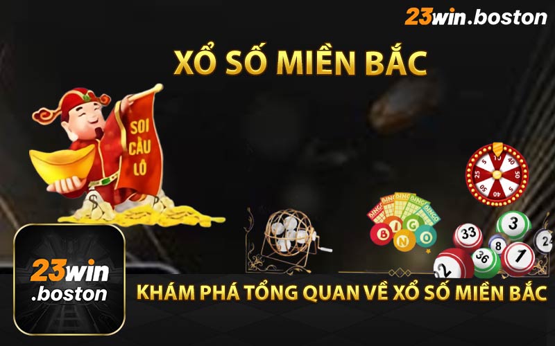 Khám phá tổng quan về xổ số miền Bắc