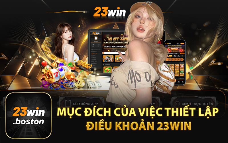 Mục Đích Của Việc Thiết Lập Điều Khoản 23Win