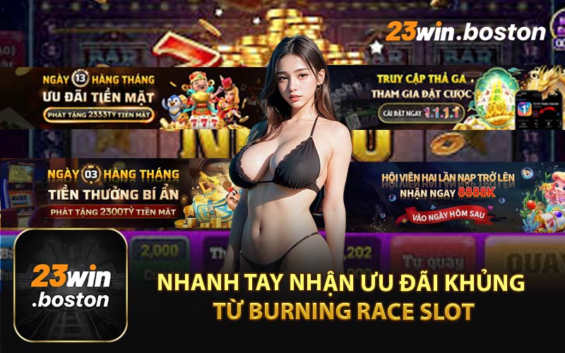 Nhanh Tay Nhận Ưu Đãi Khủng Từ Burning Race Slot