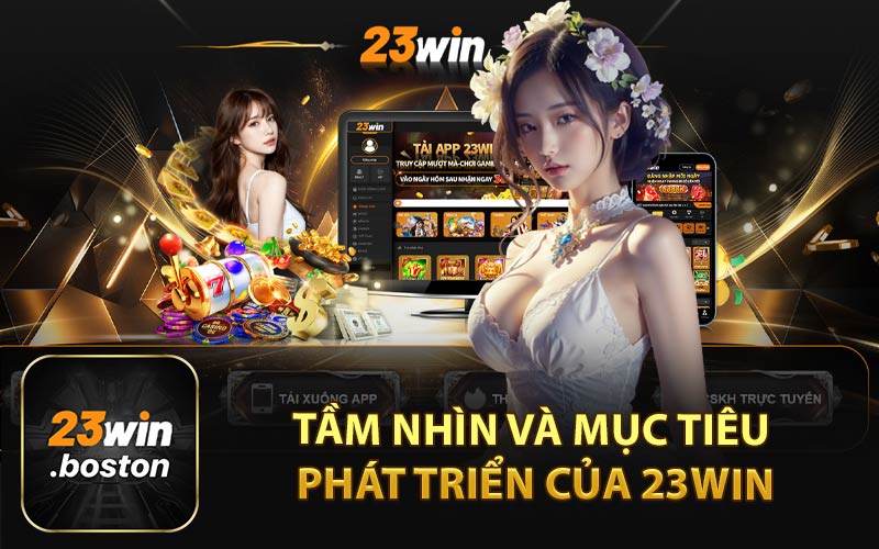 Tầm Nhìn và Mục Tiêu Phát Triển Của 23Win