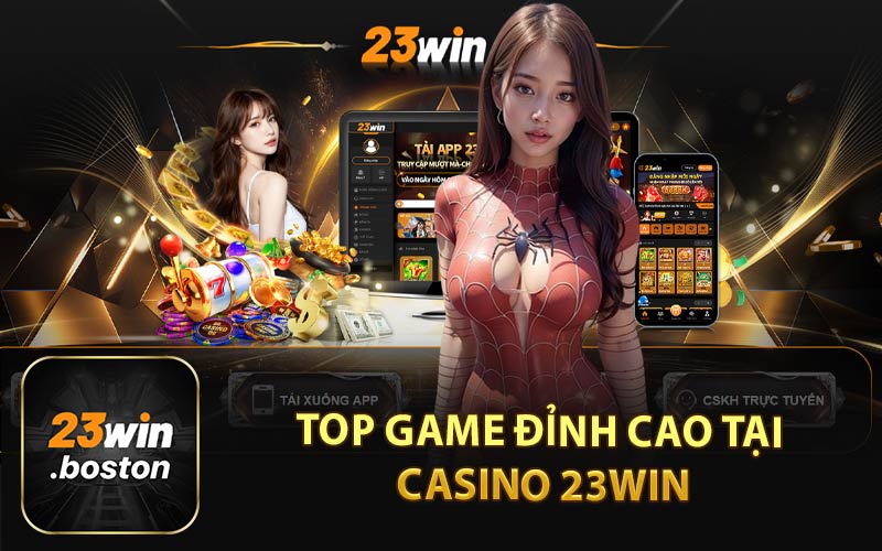 Top Game Đỉnh Cao Tại Casino 23Win