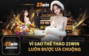 Vì Sao Thể Thao 23Win Luôn Được Ưa Chuộng